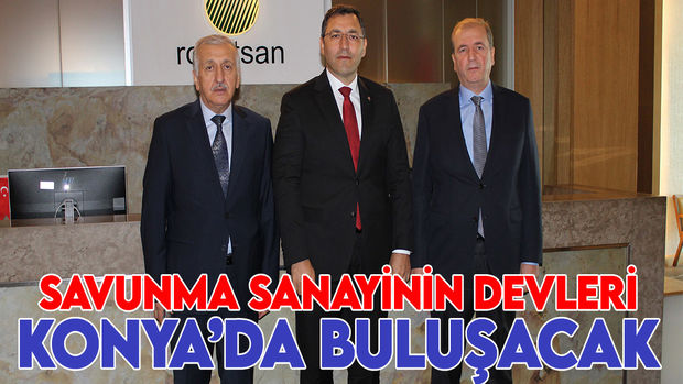 Savunma sanayinin devleri Konya'da buluşacak