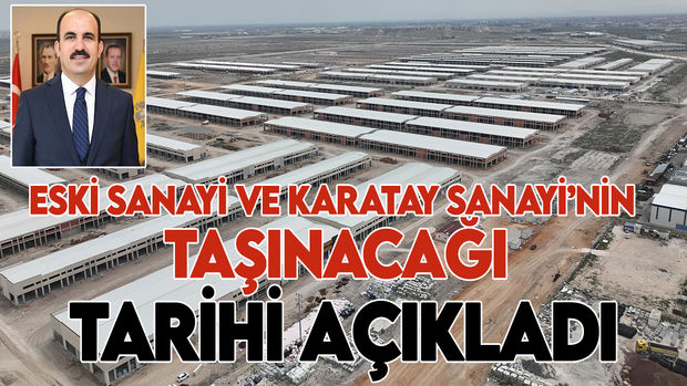 Eski Sanayi ve Karatay Sanayi’nin taşınacağı tarihi açıkladı