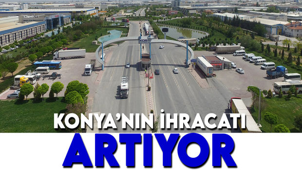 Konya’nın ihracat artışı sürüyor! İşte rakamlar