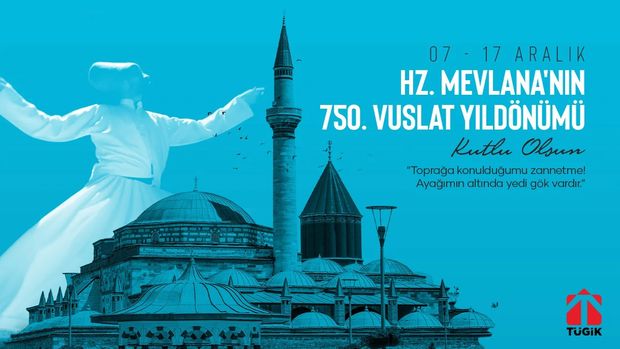 Hz. Mevlana'yı 750. Vuslat Yıl Dönümünde Rahmet ve Saygıyla Anıyoruz!