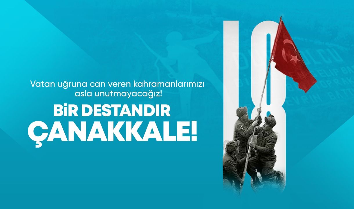 18 MART ÇANAKKALE ZAFERİ VE ŞEHİTLER HAFTASI KUTLU OLSUN!
