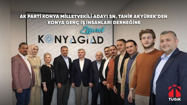 Tahir Akyürek'ten Konya GİAD'a Ziyaret