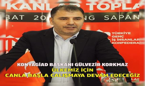 Konyagiad Başkanı Sn. Gülvezir KORKMAZ: 