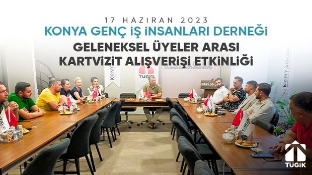 Konyagiad Üyeleri “Geleneksel Üyeler Arası Kartvizit Alışverişi” Etkinliğinde Biraraya Geldi. 17 Haziran 2023