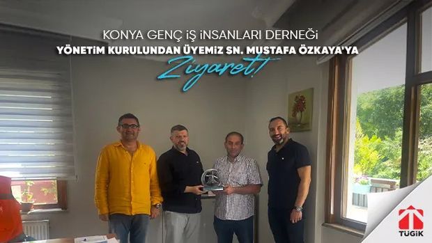 Konyagiad Yönetim Kurulundan Üyemiz Sn. Mustafa Özkaya'ya Ziyaret