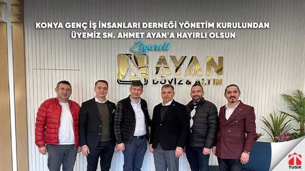 Konyagiad Yönetim Kurulundan Üyemiz Sn. Ahmet Ayan'a Hayırlı Olsun Ziyareti