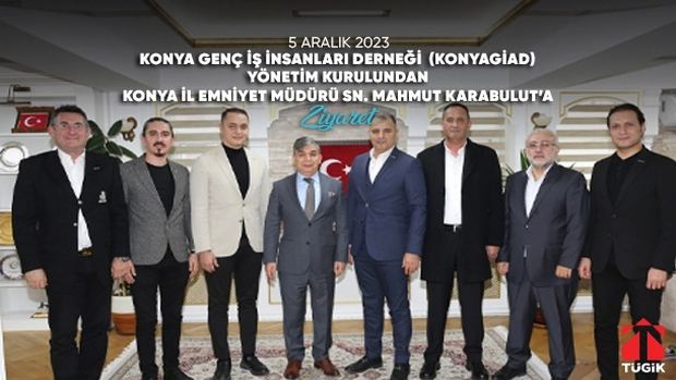 Konyagiad’dan Konya İl Emniyet Müdürü Sn. Mahmut Karabulut’a Ziyaret!